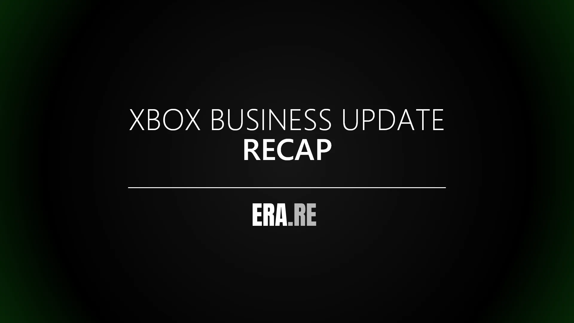 XBOX BUSINESS UPDATE RECAP